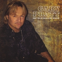 Gary Pratt : Don't Walk There In My Shadow