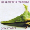 GARY SMEJKAL: Like A Moth To The Flame