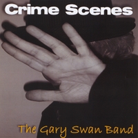 THE GARY SWAN BAND: Crime Scenes