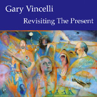 Gary Vincelli : Revisiting the Present