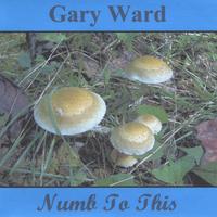 Gary Ward : Numb to This