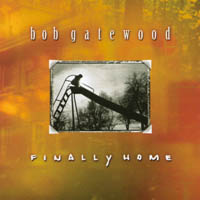 Bob Gatewood : Finally Home
