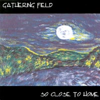 GATHERING FIELD: So Close to Home