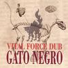GATO NEGRO: Vital Force Dub