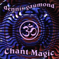 Dennis Gaumond : Chant Magic
