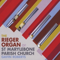 Gavin Roberts : The Rieger Organ of St Marylebone Parish Church