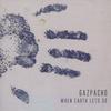 GAZPACHO: When Earth Lets Go