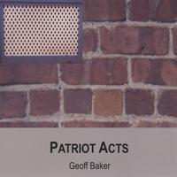 Geoff Baker : Patriot Acts