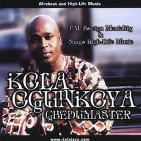 Kola Ogunkoya Gbedu Master : Fm. Foreign Mentality and Shayo High-life Music