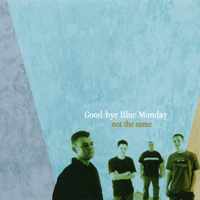 Good-bye Blue Monday : Not The Same