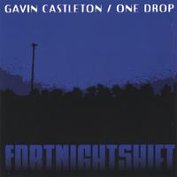 GAVIN CASTLETON / ONE DROP: FortNightShift