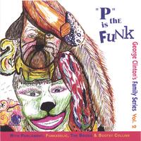 GEORGE CLINTON & FAMILY: Vol 2: "P" is the Funk