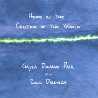 GAYLA DRAKE PAUL WITH ERIC DOUGLAS: Here in the Center of the World