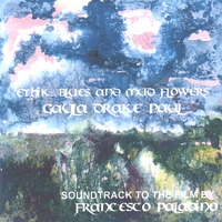 Gayla Drake Paul : Ethik: Blues and Mud Flowers, Soundtrack for the movie by Francesco Paladino