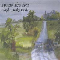 GAYLA DRAKE PAUL: I Know This Road