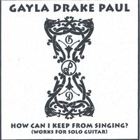 GAYLA DRAKE PAUL: How Can I Keep From Singing?