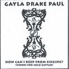 GAYLA DRAKE PAUL: How Can I Keep From Singing?