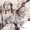 GREY EYE GLANCES: further on...