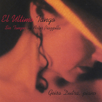 GEISA DUTRA: El Ultimo Tango (Six Tangos by Astor Piazzolla)