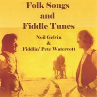 Neil Gelvin & Fiddlin' Pete Watercott : Folk Songs and Fiddle Tunes