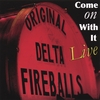 THE ORIGINAL DELTA FIREBALLS (FEATURING GENEVA RED): Come On With It - Live
