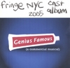 GENIUS FAMOUS: 2005 fringeNYC Cast Album