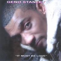 Geno Stanley : It Must Be Love