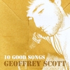 GEOFFREY SCOTT: 10 Good Songs