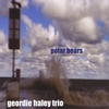 GEORDIE HALEY TRIO: Polar Bears