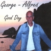 GEORGE ALFRED: Good Day