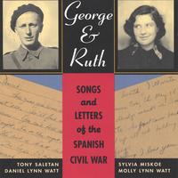 Tony Saletan, Sylvia Miskoe, Dan Lynn Watt, Molly Lynn Watt : George & Ruth--Songs and Letters of the Spanish Civil War