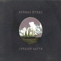 GEORGE BYRNE: Foreign Water