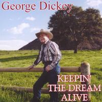 George Dickey : Keepin' The Dream Alive