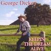 GEORGE DICKEY: Keepin' The Dream Alive