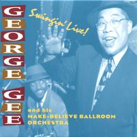 GEORGE GEE AND HIS MAKE-BELIEVE BALLROOM ORCHESTRA: Swingin' Live