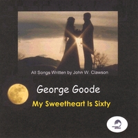 GEORGE GOODE: My Sweetheart Is Sixty