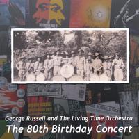 GEORGE RUSSELL: George Russell & The Living Time Orchestra: The 80th Birthday Concert