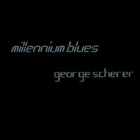 GEORGE SCHERER: Millennium Blues