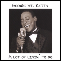 George St. Kitts : A Lot Of Livin To Do