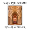 RICHARD GEPPINGER: Early Reflections
