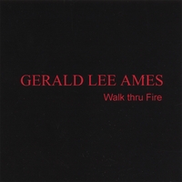 GERALD LEE AMES: Walk thru Fire