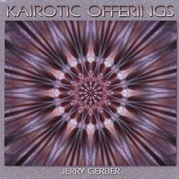 Jerry Gerber : Kairotic Offerings