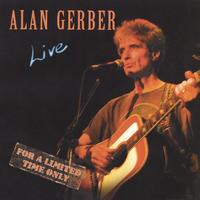 ALAN GERBER: Live, For A Limited Time Only