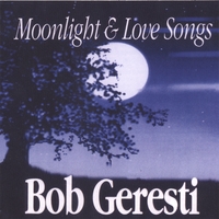 Bob Geresti : Moonlight & LoveSongs