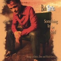BOB GERICS: Something to be Said