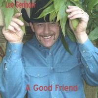 Lee Geringer : A Good Friend