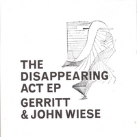 GERRITT & JOHN WIESE: The Disappearing Act