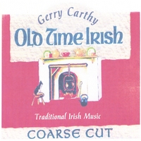 Gerry Carthy : Old Time Irish - Coarse Cut