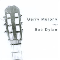 GERRY MURPHY: GERRY MURPHY sings Bob Dylan