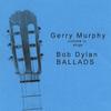 GERRY MURPHY: Gerry Murphy (vol ii) Sings Bob Dylan Ballads